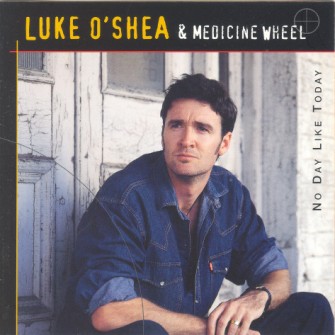 O'Shea ,Luke & Medicine Wheel - No Day Like Today